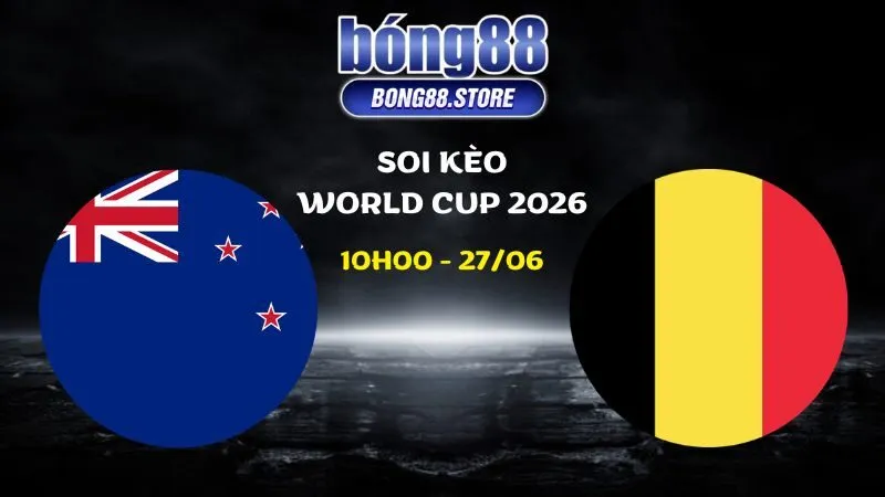 Soi kèo New Zealand vs Bỉ ngày 27/06/2026 | World Cup 2026