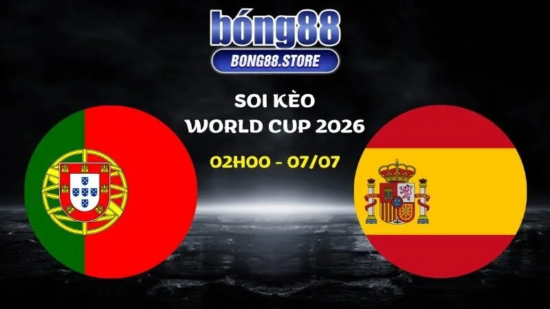 Soi kèo Bồ Đào Nha vs Tây Ban Nha ngày 07/07/2026 | World Cup 2026