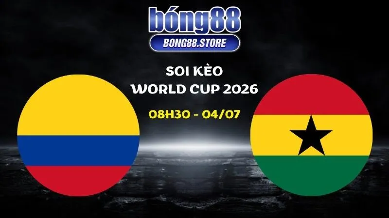 Soi kèo Colombia vs Ghana ngày 04/07/2026 | World Cup 2026