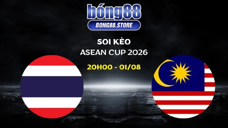 Soi kèo Thái Lan vs Malaysia ngày 01/08/2026 | ASEAN Cup 2026